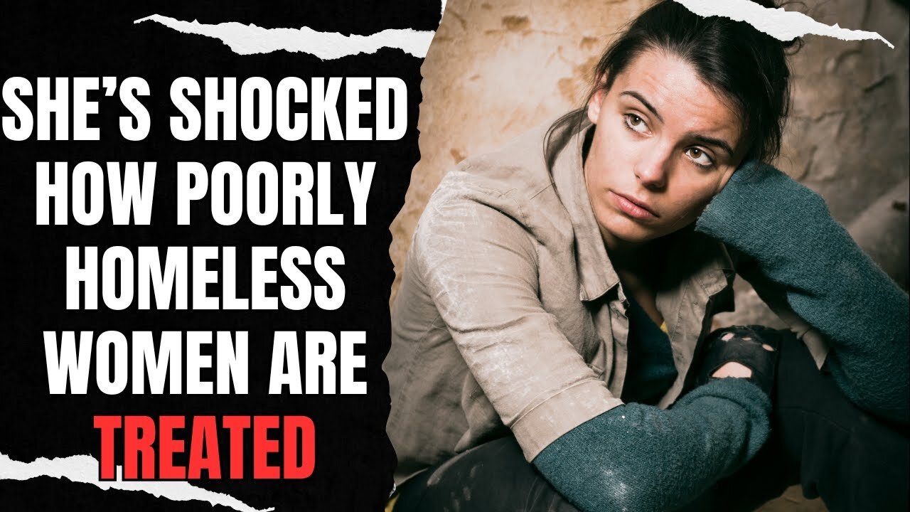 She's Shocked How Poorly Homeless Women Are Treated On The Streets