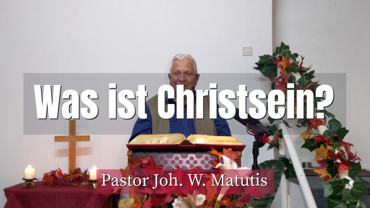 Joh. W. Matutis - Was ist Christsein? - 15. Oktober 2021