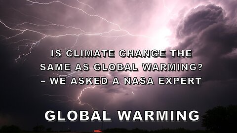 Is Climate Change the Same as Global Warming? – We Asked a NASA Expert