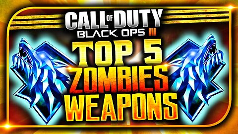 Top 5 "Best Weapons in Black Ops 3 Zombies" (TOP 5 - "Best BO3 Zombies Weapons!")