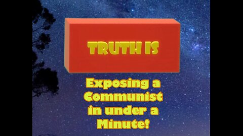 Truth is short clip exposing a communist in under a minute