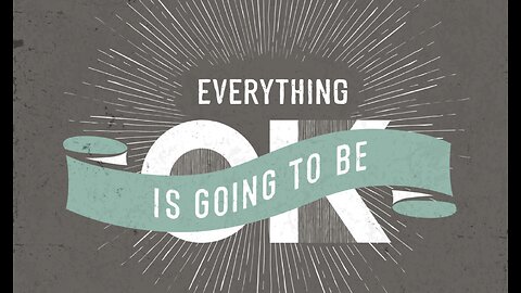 No need to stress - Everything is going to be OK