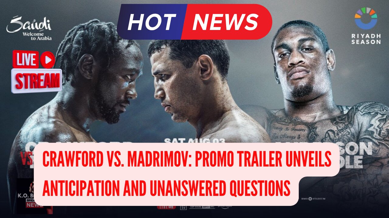 Crawford Vs. Madrimov: Promo Trailer Unveils Anticipation And Unanswered Questions