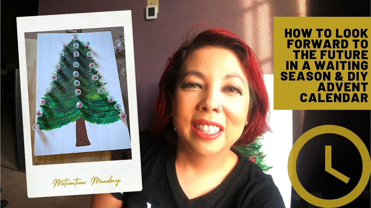 Motivation Monday | How to look forward to the future in a waiting season & DIY Advent Calendar