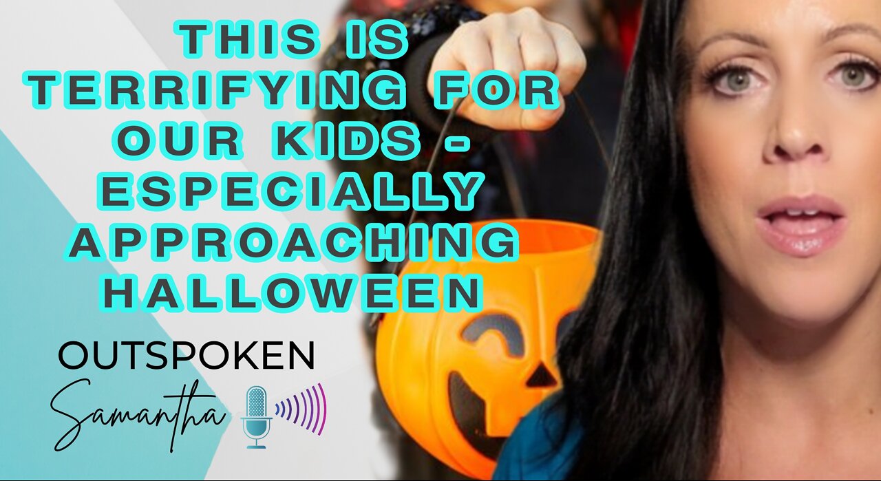 This is Terrifying For Our Kids - Especially Just Before Halloween || Outspoken Samantha