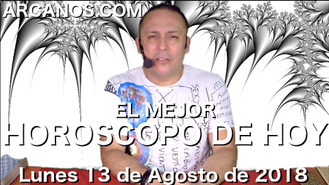 EL MEJOR HOROSCOPO DE HOY ARCANOS Lunes 13 de Agosto de 2018