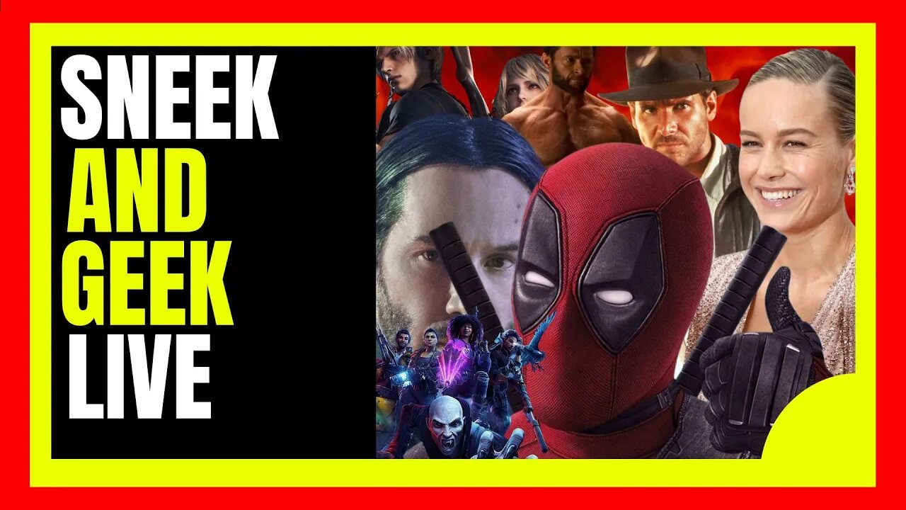 SNEEK N GEEK LIVE: Deadpool 3/John Wick 4/Brie Larson/Redfall/Indiana Jones/Resident Evil 4