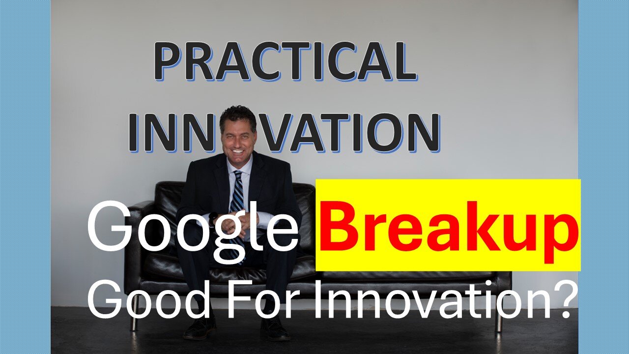 Why the Google Breakup is Good for Innovation