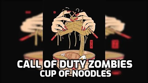 Cup Of Noodles - Call Of Duty Zombies (Complete)