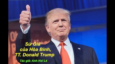 SỨ GIẢ CỦA HÒA BÌNH, TỔNG THỐNG DONALD TRUMP Tác giả: Anh Hai Lá