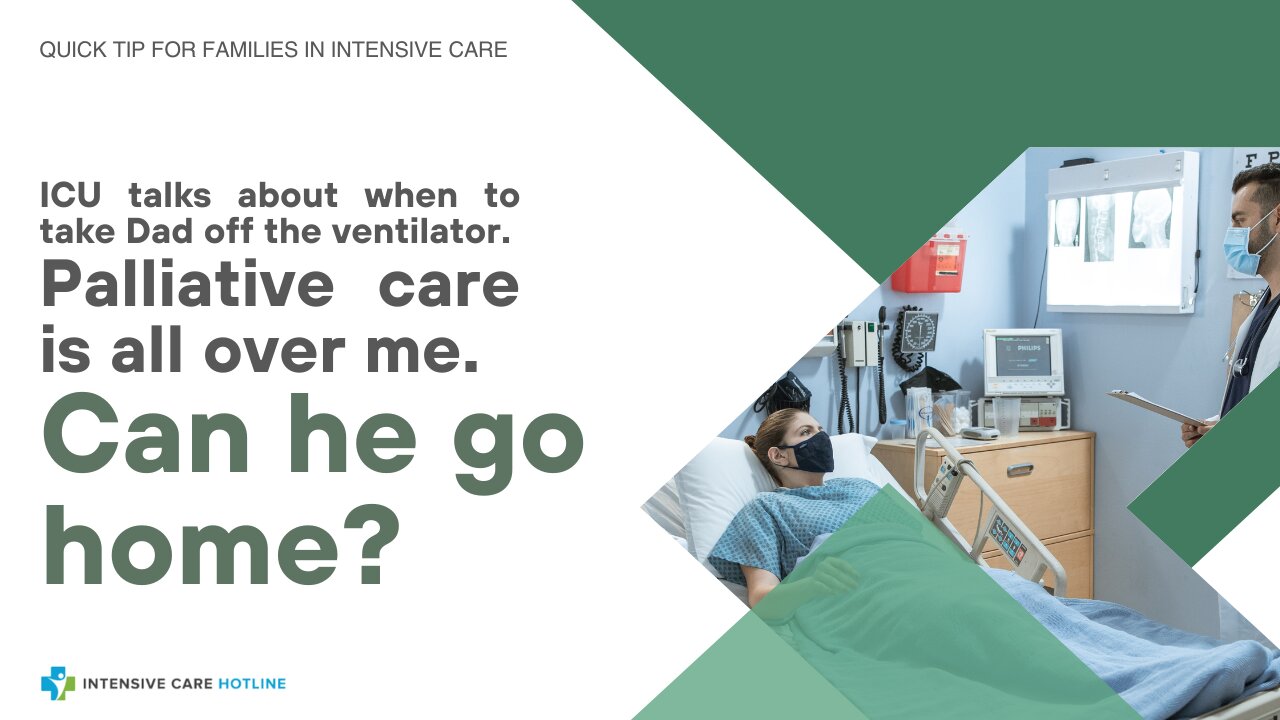 ICU Talks About When to Take Dad Off the Ventilator. Palliative Care is All Over Me. Can He Go Home?