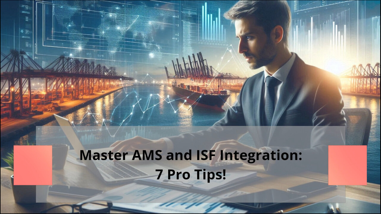 Integrating AMS and ISF: 7 Tips for a Smooth Import Process