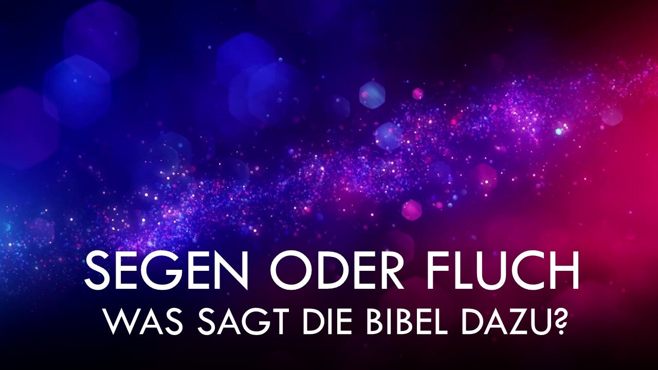 Segen oder Fluch? Was sagt die Bibel dazu?