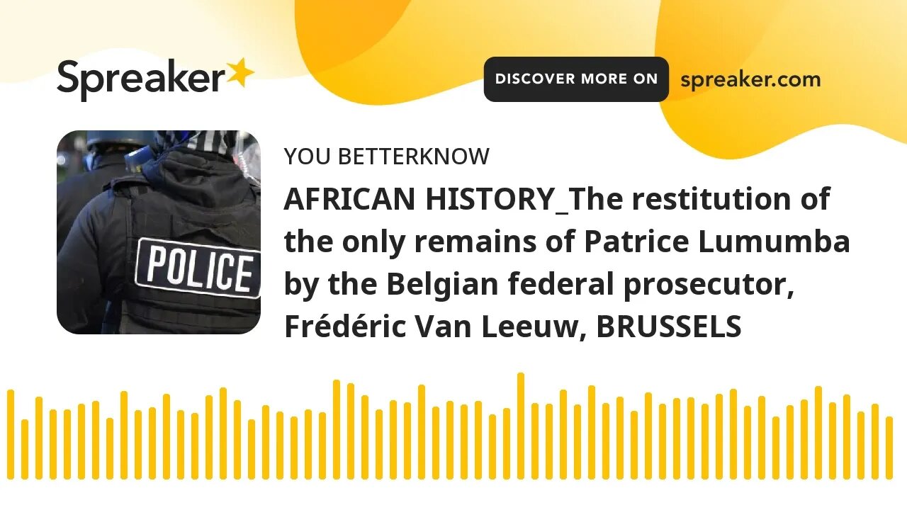 AFRICAN HISTORY_The restitution of the only remains of Patrice Lumumba by the Belgian federal prosec