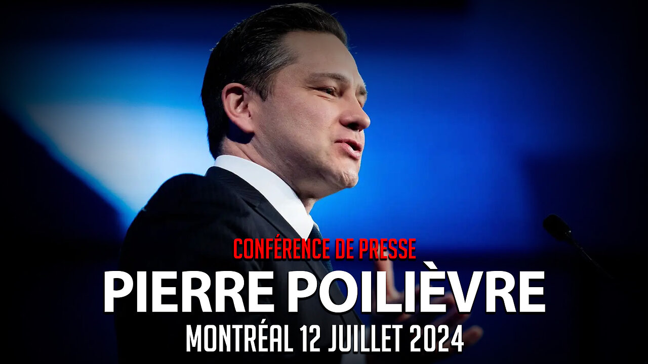 PIERRE POILIÈVRE - CONFÉRENCE DE PRESSE CONDENSÉE FRANÇAIS- 12 JUILLET 2024