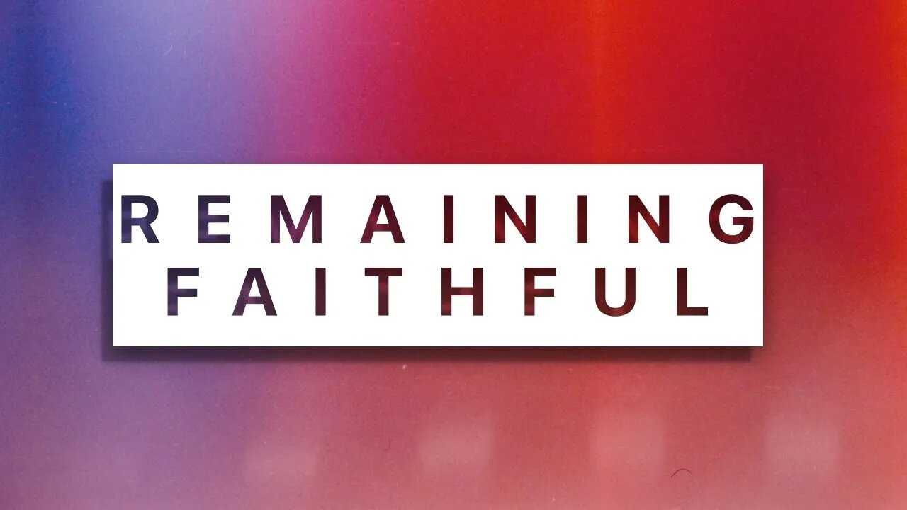 A season of building : Remaining Faithful