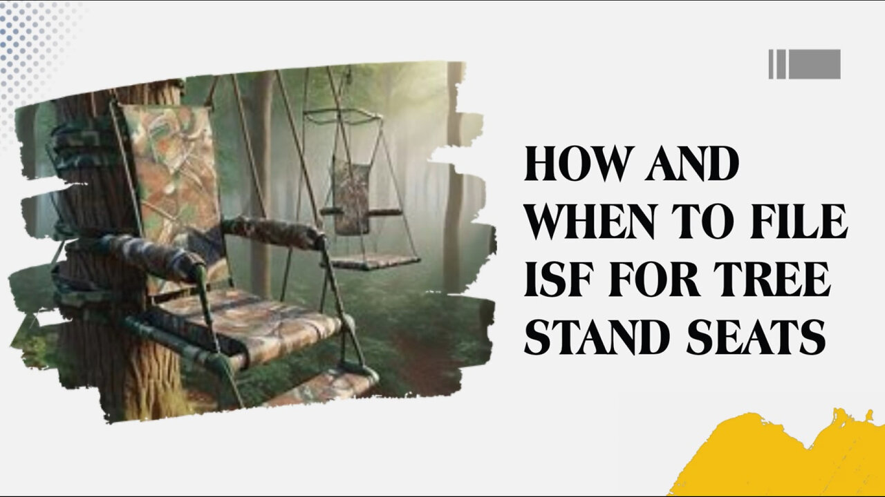 Master the ISF Filing Process for Tree Stand Seats