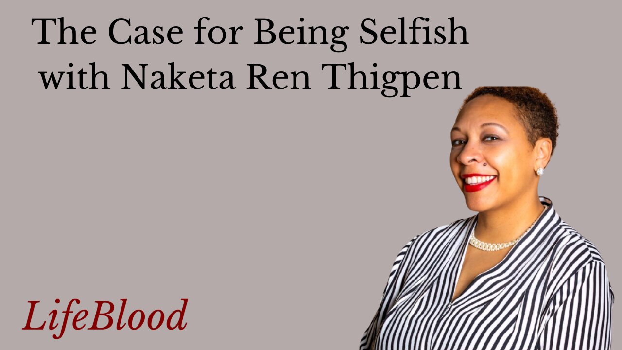 The Case for Being Selfish with Naketa Ren Thigpen