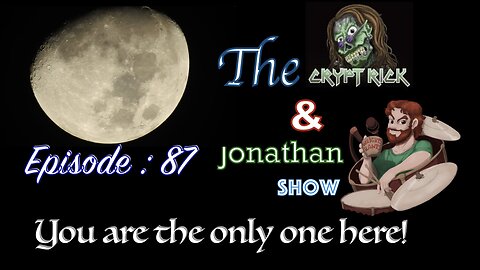 The Crypt Rick & Jonathan Show - Ep. 87 : You are the only one here!