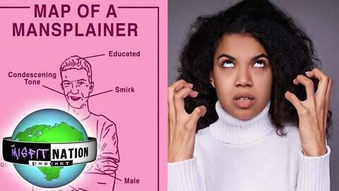 Is "Mansplaining" just Feminist Nonsense used by mostly Dumb Women to Disarm Men? GIRLSPLAINING?
