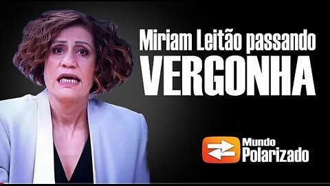 TRÊS VEZES QUE MIRIAM LEITÃO PASSOU MUITA VERGONHA