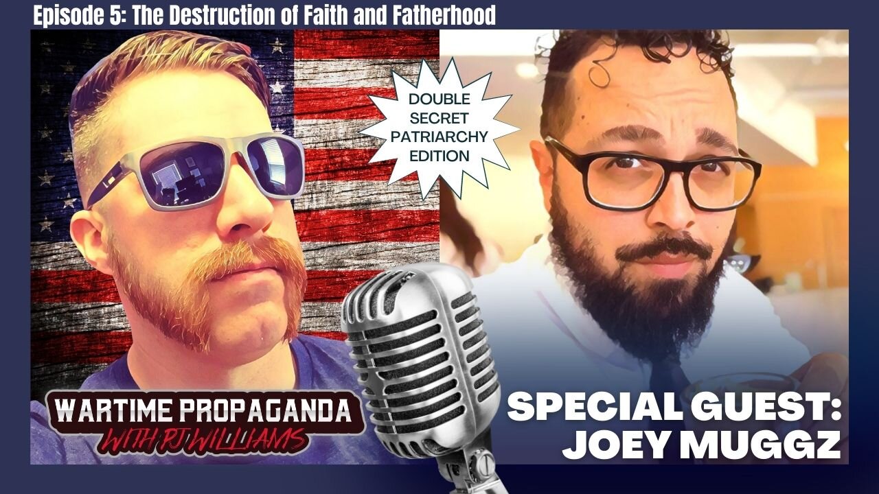 The Destruction of Faith and Fatherhood w/ Joey Muggz (WARTIME PROPAGANDA ep. 5)