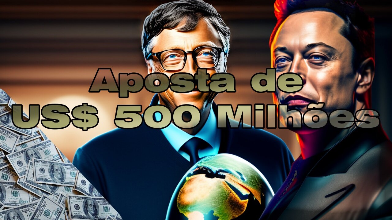 Bill Gates aposta 500 milhões contra Elon Musk e perda