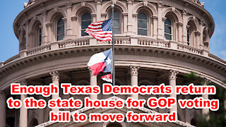 Enough Texas Democrats return to state house for GOP voting bill to move forward - Just the News Now