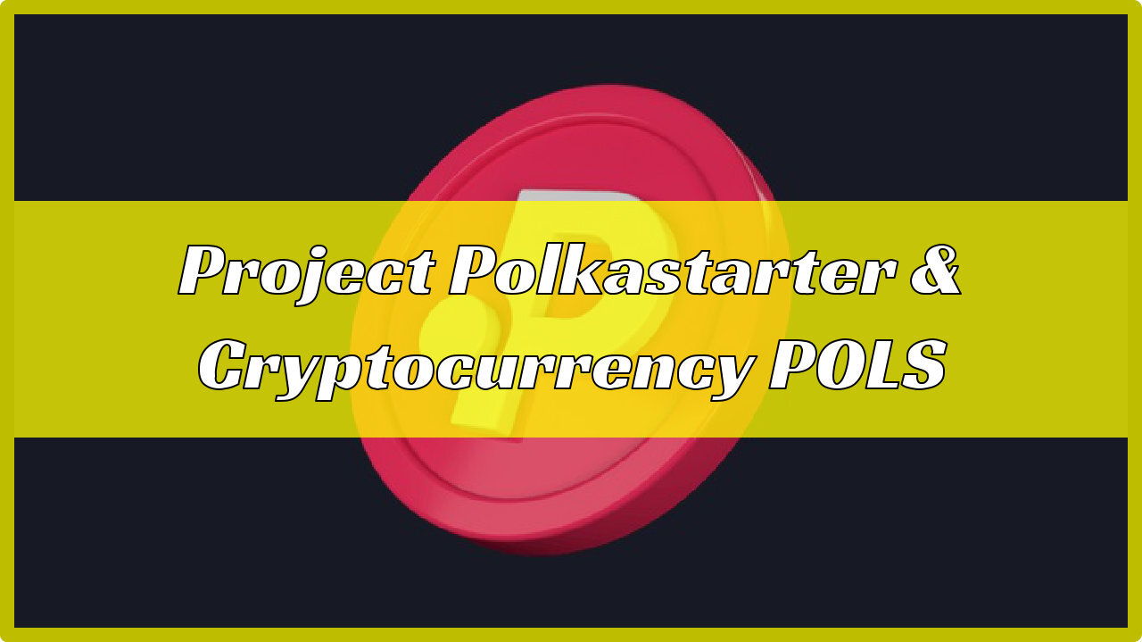 Project Polkastarter and Cryptocurrency POLS