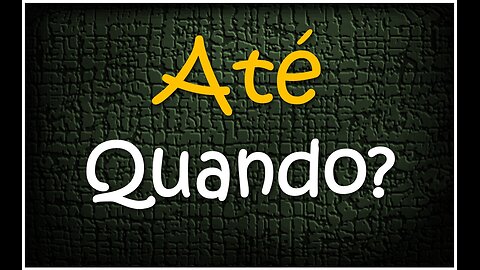 Até quando?