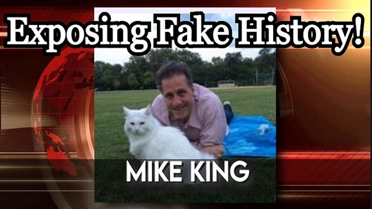 Mike King: Exposing Fake History, the Forgotten Fake News!