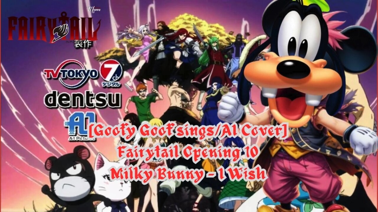 [Goofy Goof sings/AI Cover] Fairy tail Opening 10 Milky Bunny - I Wish