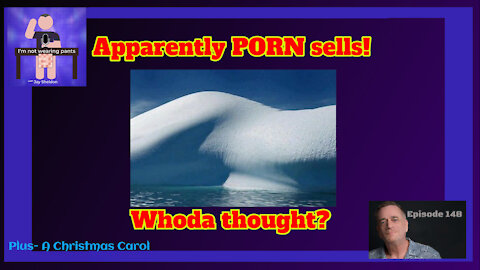 Apparently Porn sells-Whoda thought?- Plus- A Christmas Carol continues!