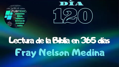 -DÍA 120- Lectura de la Biblia en un año. Por: Fray Nelson Medina.