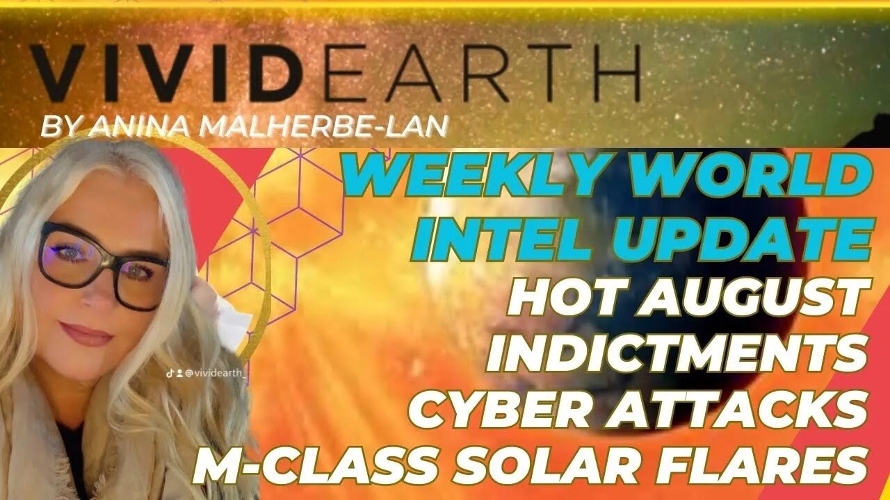 WORLD INTEL UPDATE: AUGUST IS A HOT ONE THUS FAR - INDICTMENTS, CYBER ATTACKS, SOLAR FLARES