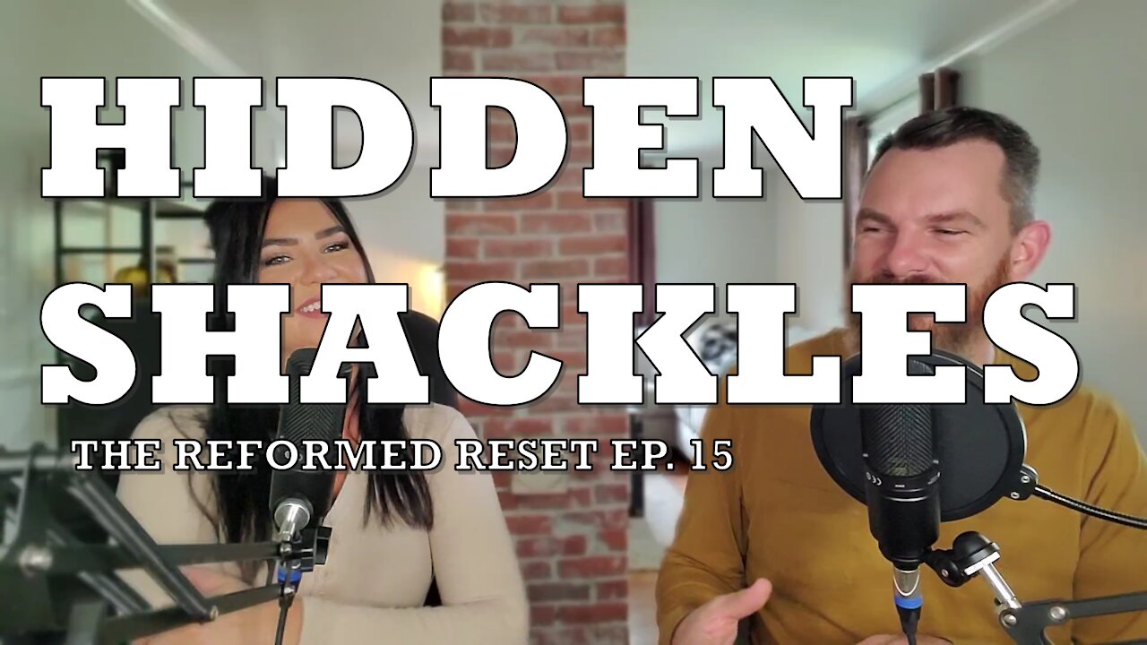 Hidden Shackles | The Reformed Reset Episode 15