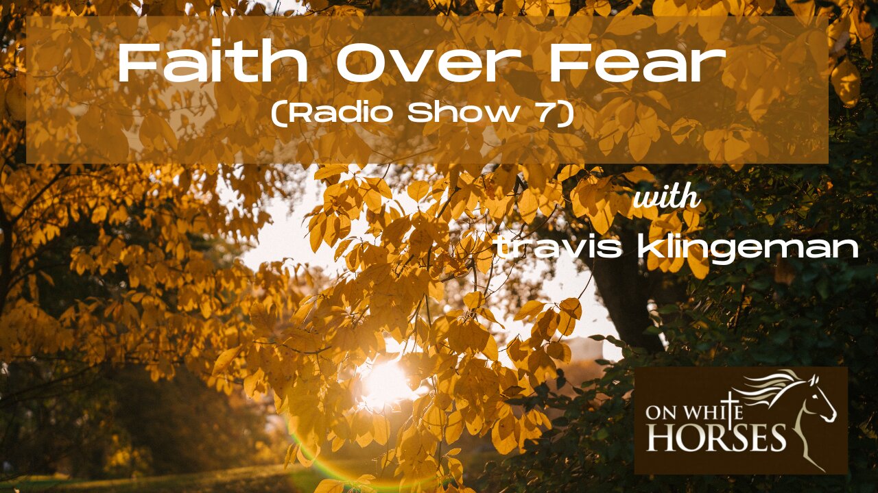 Faith Over Fear (Radio Show 7)