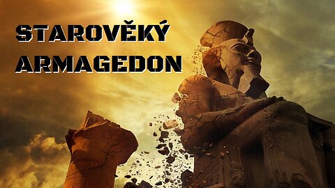 STAROVĚKÝ ARMAGEDON