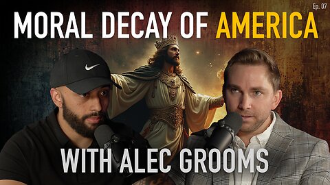 The Moral Decay of America & The Prodigal Son | Alec Grooms | Ep. #7