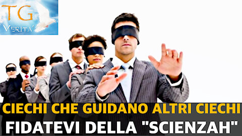 TG Verità - 24 Novembre 2021 - Ciechi che guidano altri ciechi - Fidatevi della scienzah!