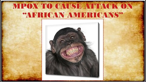 MPOX TO CAUSE ATTACK ON "AFRICAN AMERICANS"