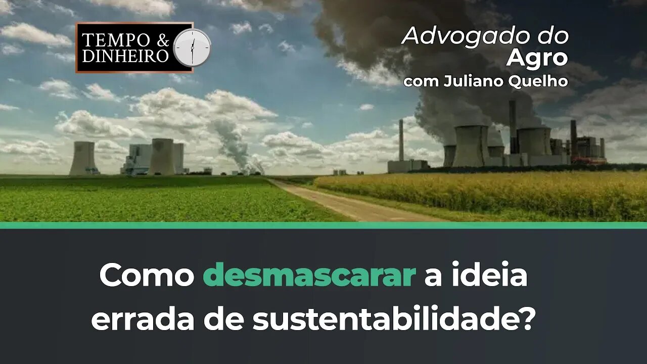 Advogado do Agro responde como desmascarar a ideia errada de sustentabilidade.