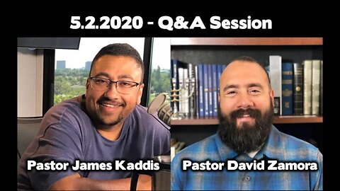 (Originally Aired 05/02/2020) May 2nd - Q&A with Pastors James Kaddis and David Zamora