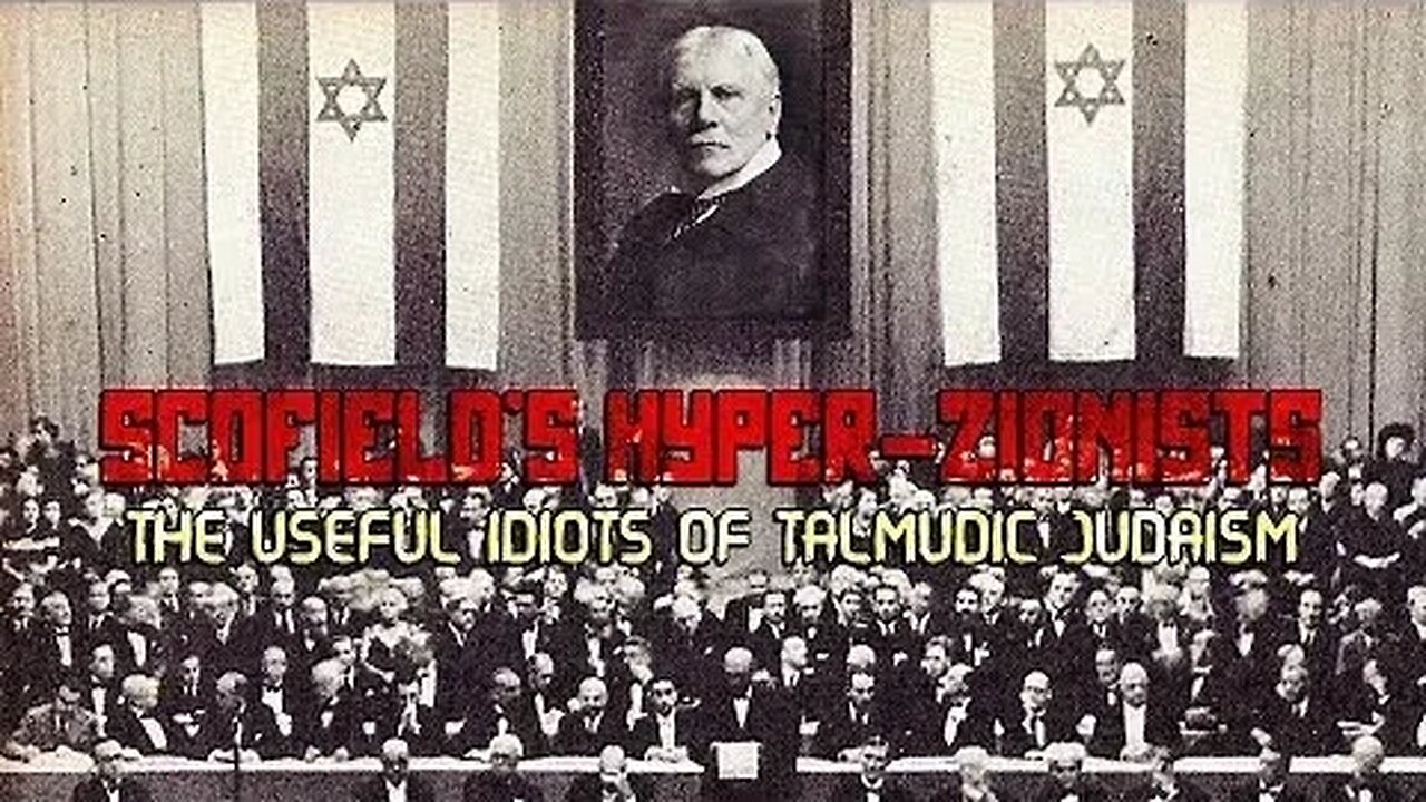 Scofield's Hyper-Zionists: The Useful Idiots of Talmudic Judaism