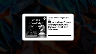 H1 Interviews Owner Of Perpetual Chess Podcast! (feat. Ben Johnson)