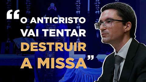 O anticristo e o falso profeta vão tentar destruir a Missa!