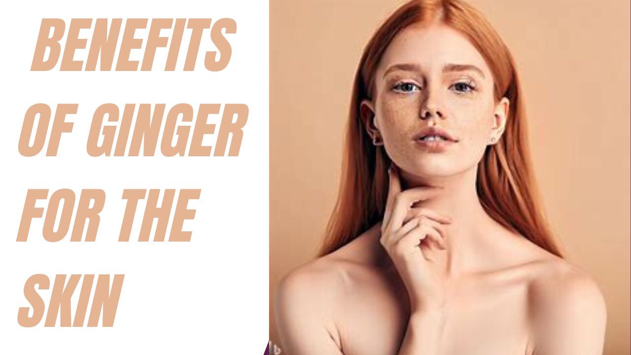 Benefits of ginger for the skin