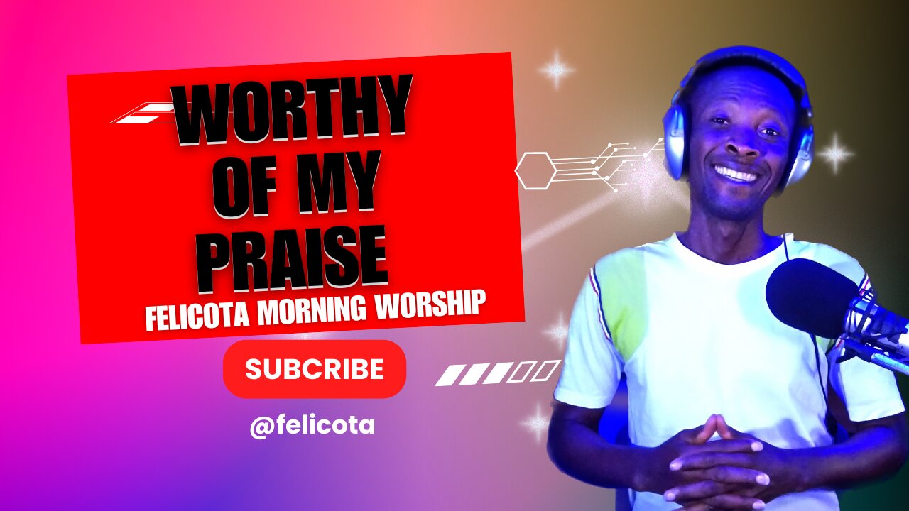 Worthy Of My Praise by Dunsin Oyekan | FELICOTA #217