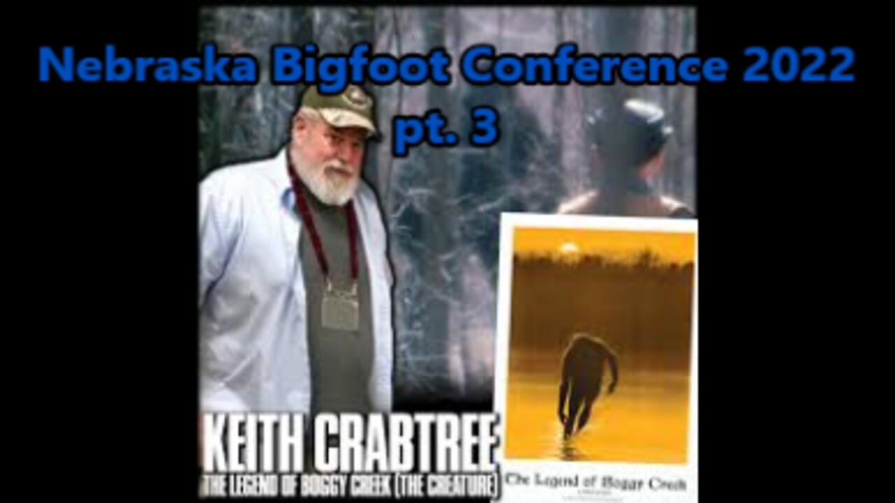 World Bigfoot TV Presents: Nebraska Bigfoot Conference 2022 pt. 3/Keith Crabtree