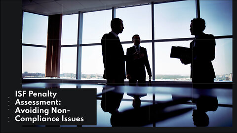 Understanding ISF Penalty Assessment: Key Insights